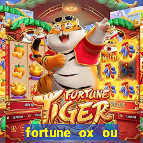 fortune ox ou fortune tiger